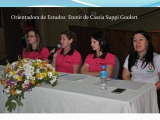 Orientadora de Estudos Etenir de Cássia Suppi Goulart 
 