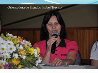 Orientadora de Estudos Isabel Trevisol 
 