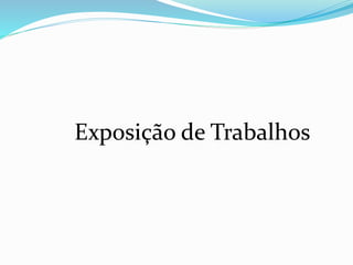 Exposição de Trabalhos 
 