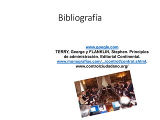 Bibliografía
www.google.com
TERRY, George y FLANKLIN, Stephen. Principios
de administración. Editorial Continental.
www.mo...