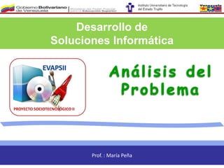 Desarrollo de
Soluciones Informática

PROYECTO SOCIOTECNOLÓGICO II

Prof. : María Peña

 