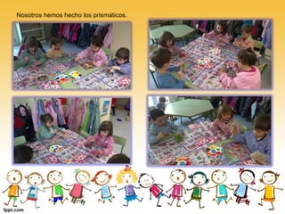 Nosotros hemos hecho los prismáticos.
 