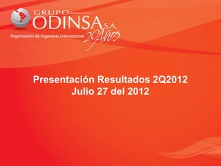 Presentación Resultados 2Q2012
       Julio 27 del 2012
 