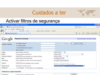 Activar filtros de segurança Cuidados a ter   