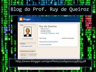 Blog do Prof. Ruy de Queiroz




 http://www.blogger.com/profile/07711690722235875428
 