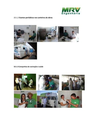 10.1.2 Exames periódicos nos canteiros de obras
10.1.3 Campanhas de vacinação e saúde
 