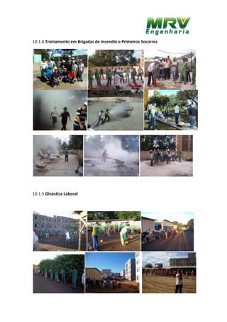10.1.4 Treinamento em Brigadas de Incendio e Primeiros Socorros
10.1.5 Ginástica Laboral
 