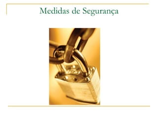 Medidas de Segurança 