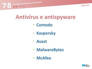 Antivírus e antispyware
• Comodo
• Kaspersky

• Avast
• MalwareBytes

• McAfee

 