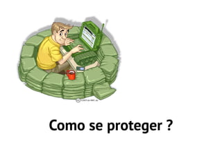 Como se proteger ?
 