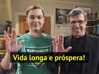 Vida longa e próspera!
 