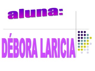 aluna: DÉBORA LARICIA 