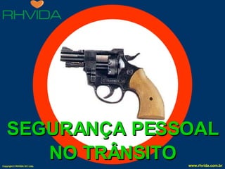 SEGURANÇA PESSOAL NO TRÂNSITO 