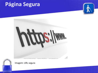 Página Segura

Imagem: URL segura

 