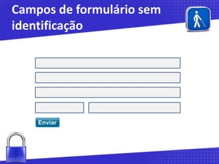 Campos de formulário sem
identificação

 