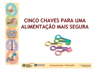 CINCO CHAVES PARA UMA
ALIMENTAÇÃO MAIS SEGURA
 
