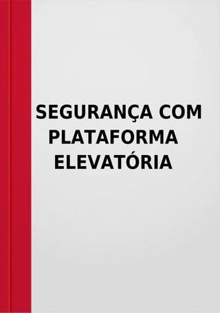 SEGURANÇA COM
PLATAFORMA
ELEVATÓRIA
 