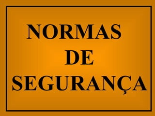 NORMAS  DE SEGURANÇA 