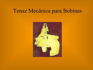 Tenaz Mecânica para Bobinas 