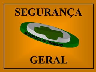 SEGURANÇA



  GERAL
 