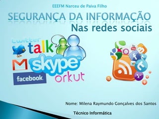 EEEFM Narceu de Paiva Filho

Nas redes sociais

Nome: Milena Raymundo Gonçalves dos Santos
Técnico Informática

 