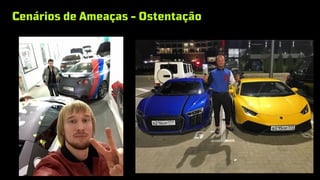Cenários de Ameaças - Ostentação
 