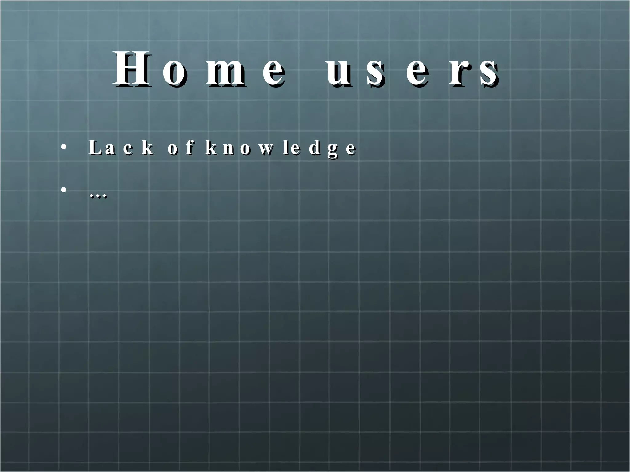 Home users Lack of knowledge … 