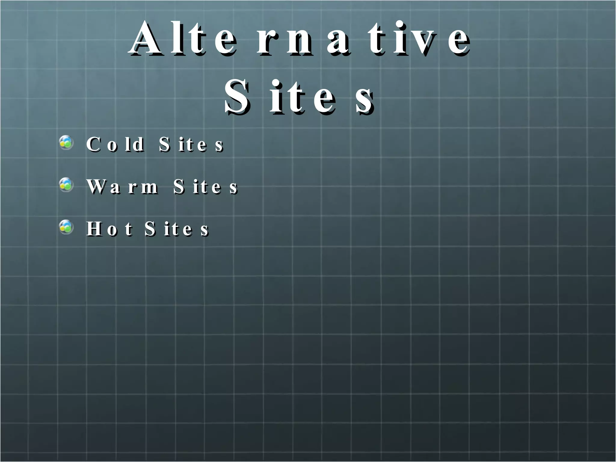 Alternative Sites Cold Sites Warm Sites Hot Sites 