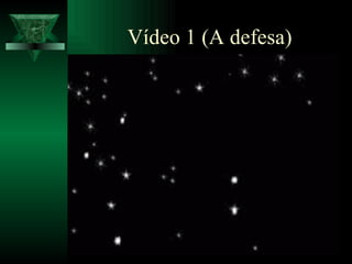 Vídeo 1 (A defesa) 