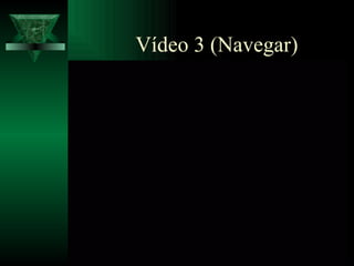 Vídeo 3 (Navegar) 