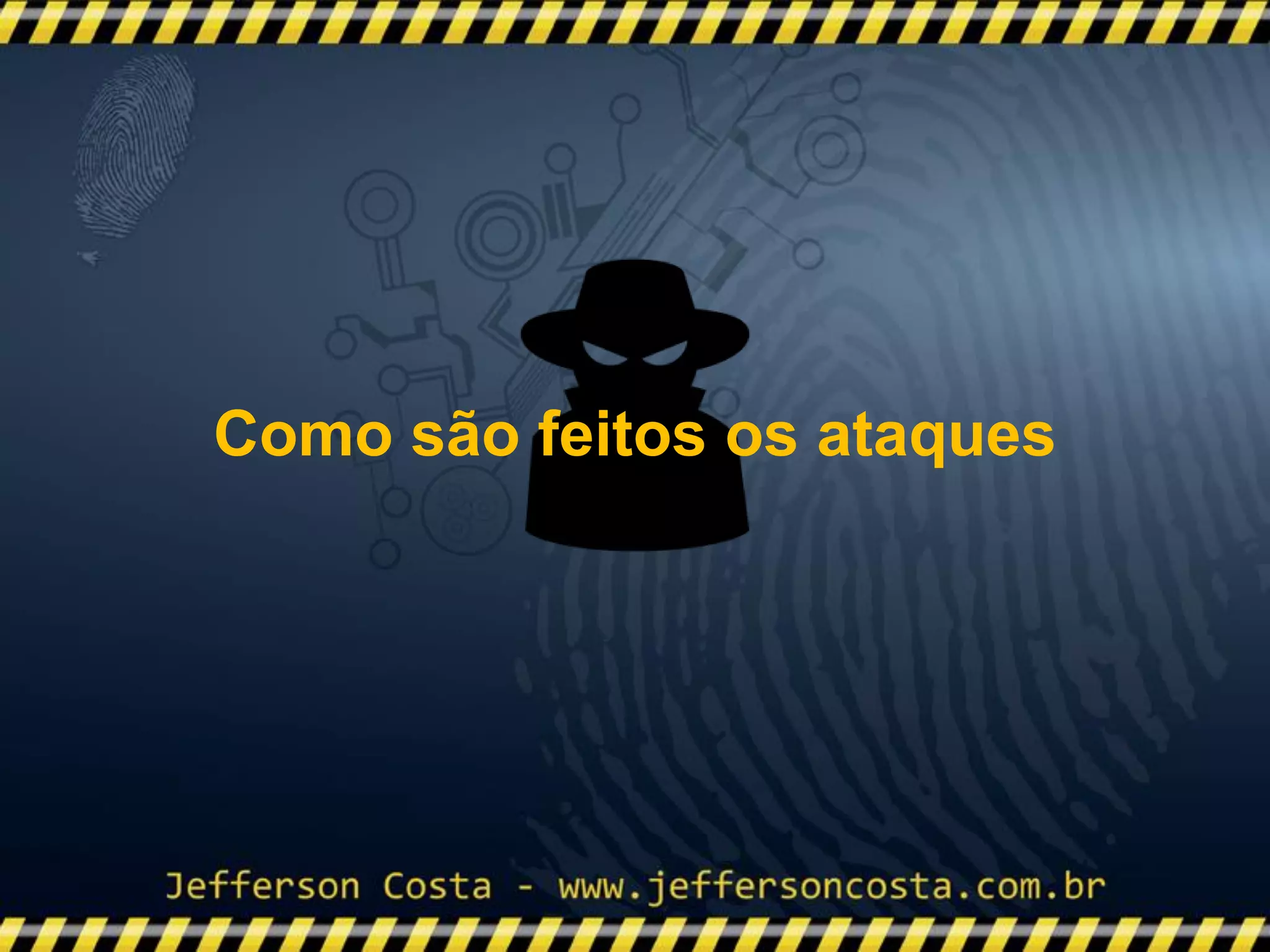 Como são feitos os ataques
 