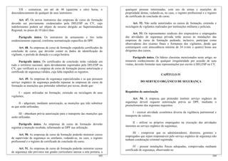 VII - comunicar, em até de 48 (quarenta e oito) horas, o                 quaisquer pessoas interessadas, com uso de armas e munições de
descredenciamento de qualquer de seus instrutores.                             propriedade destas, vedando-se, no caso, o registro profissional e o registro
                                                                               do certificado de conclusão do curso.
      Art. 47. Os novos instrutores das empresas de curso de formação
deverão ser previamente credenciados pela DELESP ou CV, cujo                          Art. 52. Não serão autorizados os cursos de formação, extensão e
indeferimento poderá ser objeto de recurso dirigido ao Superintendente         reciclagem de vigilantes realizados por instituições militares e policiais.
Regional, no prazo de 10 (dez) dias.
                                                                                     Art. 53. Os representantes sindicais dos empresários e empregados
      Parágrafo único. Os instrutores de armamento e tiro terão                das atividades de segurança privada terão acesso às instalações das
credenciamento especial, conforme normatização específica do DPF.              empresas de curso de formação podendo, inclusive, participar como
                                                                               observadores dos exames finais e formatura dos vigilantes, desde que
      Art. 48. As empresas de curso de formação expedirão certificados de      comuniquem com antecedência mínima de 24 (vinte e quatro) horas aos
conclusão de curso, que deverão conter os dados de identificação do            dirigentes dos cursos.
vigilante, o período de duração e a carga horária.
                                                                                      Parágrafo único. Os líderes classistas mencionados neste artigo, ao
       Parágrafo único. Os certificados de conclusão terão validade em         tomarem conhecimento de qualquer irregularidade por ocasião de suas
todo o território nacional, após devidamente registrados pela DELESP ou        visitas, deverão formular suas representações por escrito à DELESP ou CV.
CV, que verificará se a empresa de curso de formação possui autorização e
certificado de segurança válidos, cuja falta impedirá os registros.
                                                                                                             CAPÍTULO IV
      Art. 49. As empresas de segurança especializadas e as que possuem
serviço orgânico de segurança poderão repassar às empresas de curso de                     DO SERVIÇO ORGÂNICO DE SEGURANÇA
formação as munições que pretender substituir por novas, desde que:

      I - sejam utilizadas na formação, extensão ou reciclagem de seus         Requisitos de autorização
vigilantes;
                                                                                     Art. 54. A empresa que pretender instituir serviço orgânico de
      II - adquiram, mediante autorização, as munições que irão substituir     segurança deverá requerer autorização prévia ao DPF, mediante o
as que serão utilizadas;                                                       preenchimento dos seguintes requisitos:

      III - obtenham prévia autorização para o transporte das munições que           I - exercer atividade econômica diversa da vigilância patrimonial e
serão utilizadas.                                                              transporte de valores;

                                                                                     II - utilizar os próprios empregados na execução das atividades
       Parágrafo único. As empresas de curso de formação deverão
                                                                               inerentes ao serviço orgânico de segurança;
registrar a munição recebida, informando ao DPF sua utilização.
                                                                                    III - comprovar que os administradores, diretores, gerentes e
      Art. 50. As empresas de curso de formação poderão ministrar cursos
                                                                               empregados que sejam responsáveis pelo serviço orgânico de segurança não
de supervisão de segurança ou similares, vedando-se, no caso, o registro
                                                                               tenham condenação criminal registrada;
profissional e o registro do certificado de conclusão do curso.
                                                                                      IV - possuir instalações físicas adequadas, comprovadas mediante
      Art. 51. As empresas de curso de formação poderão ministrar cursos       certificado de segurança, observando-se:
de segurança não previstos nas grades curriculares anexas a esta portaria, a
                                                                        103                                                                             104
 