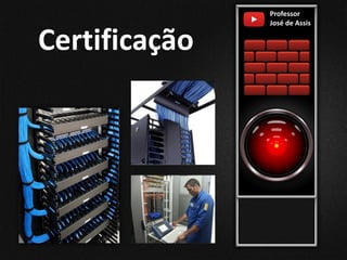 Certificação
Professor
José de Assis
 