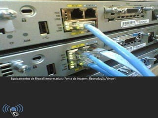 Professor: Cleber Ramos
Equipamentos de firewall empresariais (Fonte da imagem: Reprodução/eHow)
 