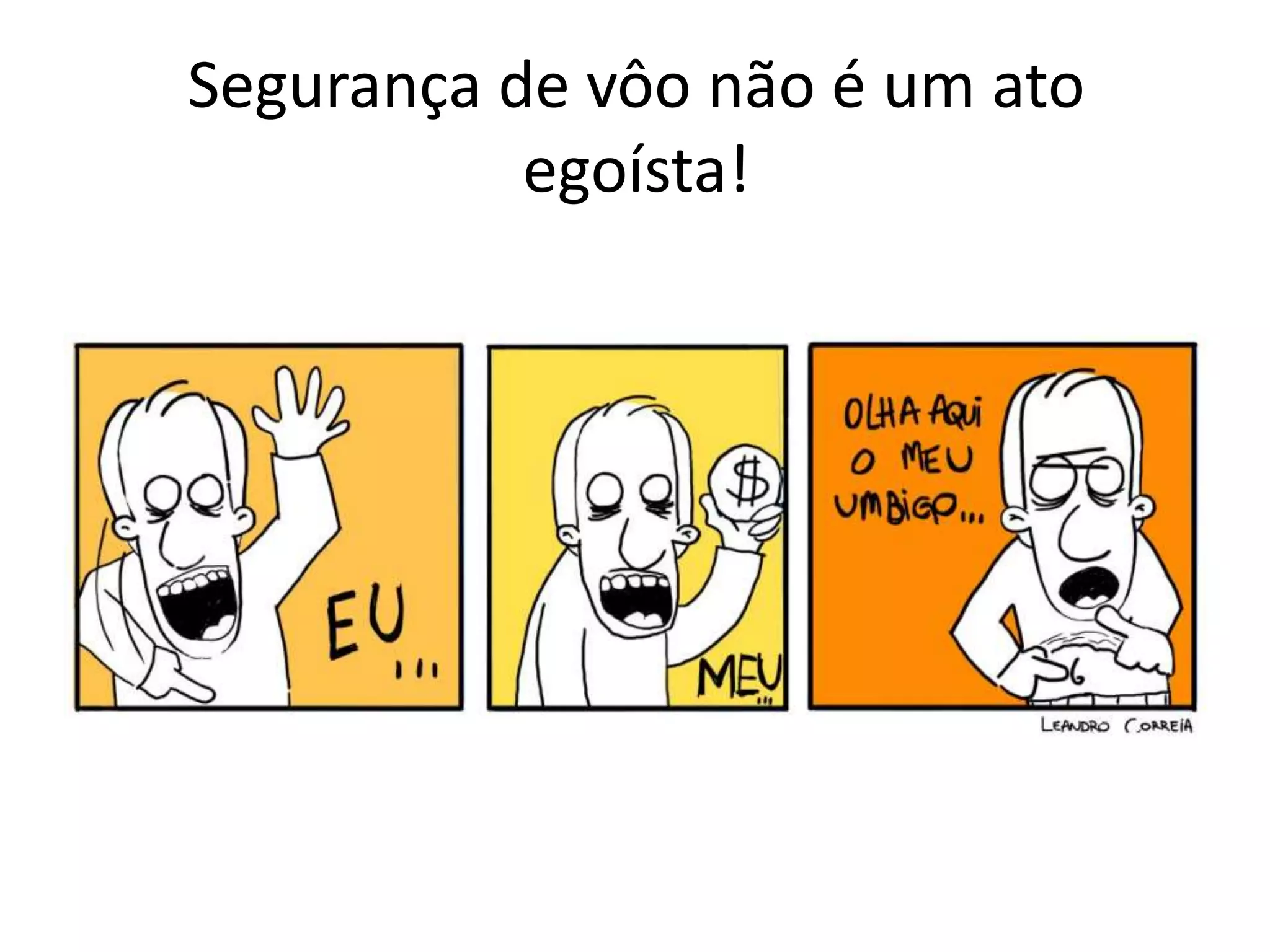 Segurança de vôo não é um ato
egoísta!
 