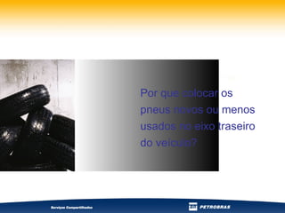 Por que colocar os pneus novos ou menos usados no eixo traseiro do veículo?  