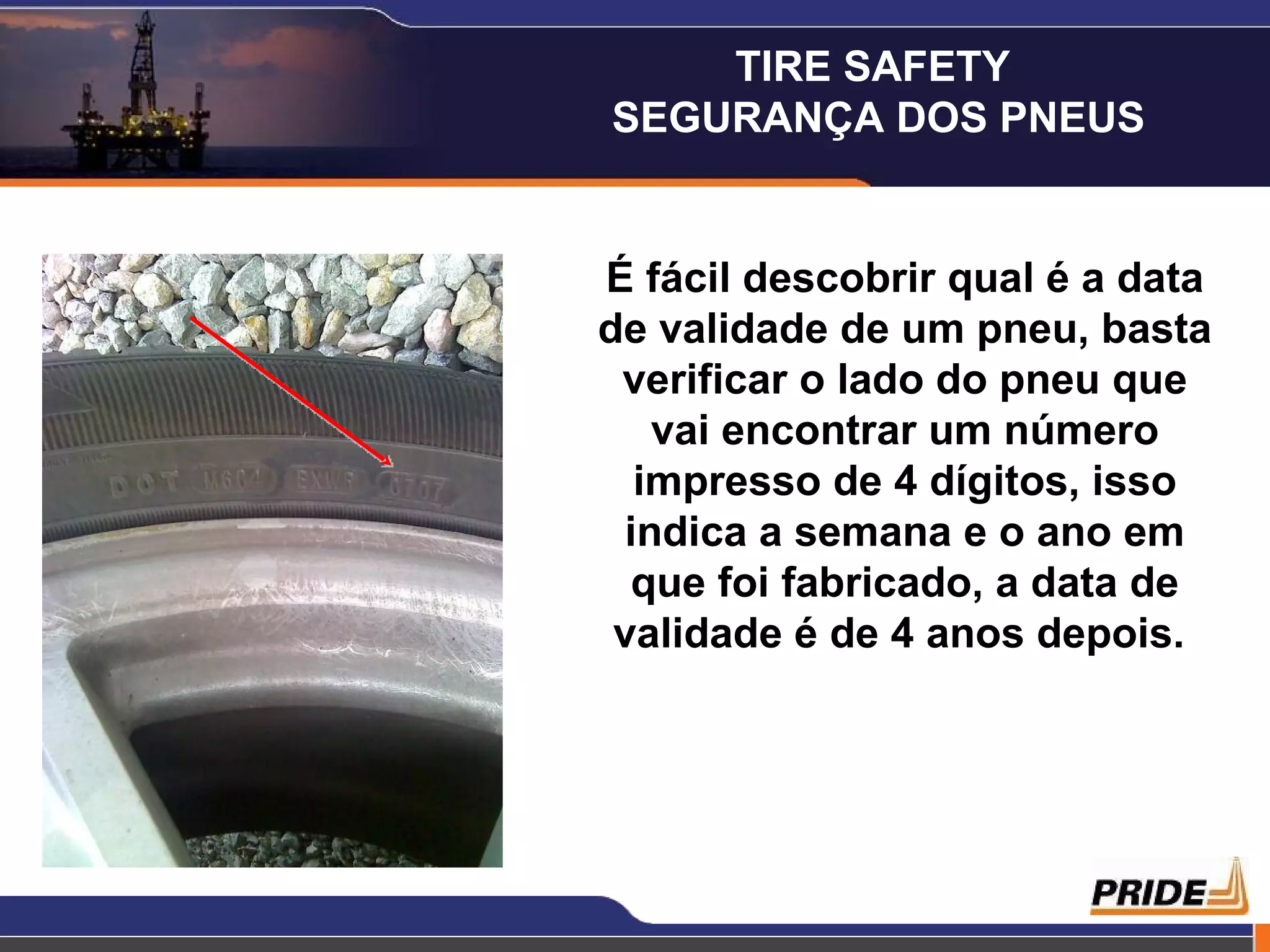 É fácil descobrir qual é a data de validade de um pneu, basta verificar o lado do pneu que vai encontrar um número impresso de 4 dígitos, isso indica a semana e o ano em que foi fabricado, a data de validade é de 4 anos depois.   TIRE SAFETY  SEGURANÇA DOS PNEUS 