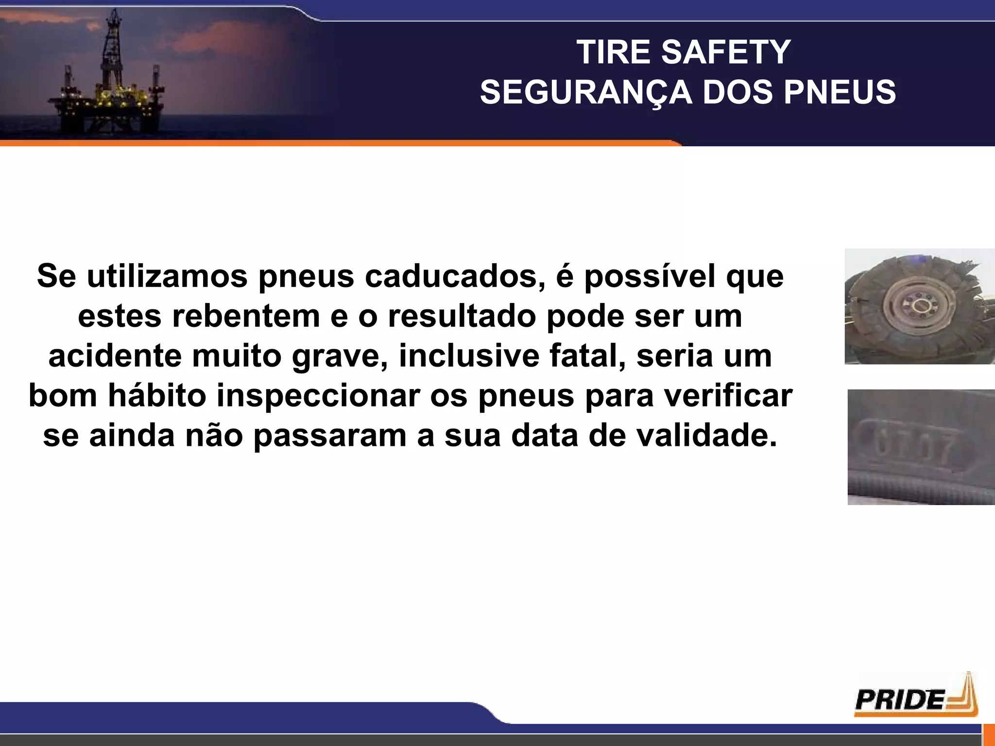 Se utilizamos pneus caducados, é possível que estes rebentem e o resultado pode ser um acidente muito grave, inclusive fatal, seria um bom hábito inspeccionar os pneus para verificar se ainda não passaram a sua data de validade. TIRE SAFETY  SEGURANÇA DOS PNEUS 