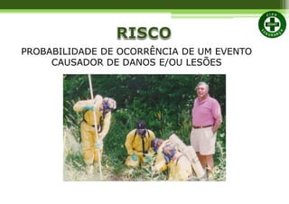 PROBABILIDADE DE OCORRÊNCIA DE UM EVENTO
CAUSADOR DE DANOS E/OU LESÕES
 