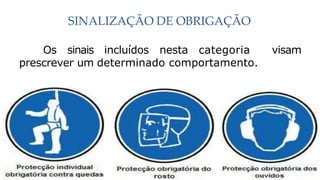 SINALIZAÇÃO DE OBRIGAÇÃO
Os sinais incluídos nesta categoria visam
prescrever um determinado comportamento.
 