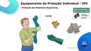 Luvas
Proteção dos Membros Superiores
Equipamento de Proteção Individual - EPI
 