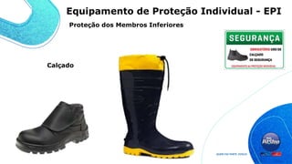 Calçado
Proteção dos Membros Inferiores
Equipamento de Proteção Individual - EPI
 