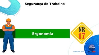 Ergonomia
Segurança do Trabalho
 