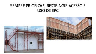 SEMPRE PRIORIZAR, RESTRINGIR ACESSO E
USO DE EPC
 