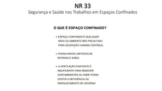 NR 33
Segurança e Saúde nos Trabalhos em Espaços Confinados
 