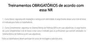 Treinamentos OBRIGATÓRIOS de acordo com
essa NR
 