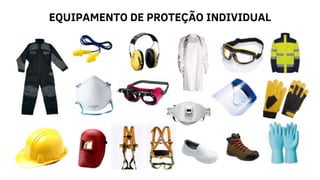 EQUIPAMENTO DE PROTEÇÃO INDIVIDUAL
 