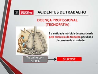 É a entidade mórbida desencadeada
pelo exercício do trabalho peculiar a
determinada atividade.
DOENÇA PROFISSIONAL
(TECNOPATIA)
Trabalho com
SÍLICA
SILICOSE
14
ACIDENTES DETRABALHO
 