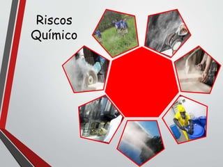 Riscos
Químico
 