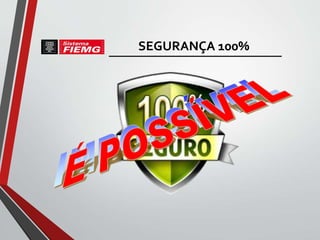SEGURANÇA 100%
 